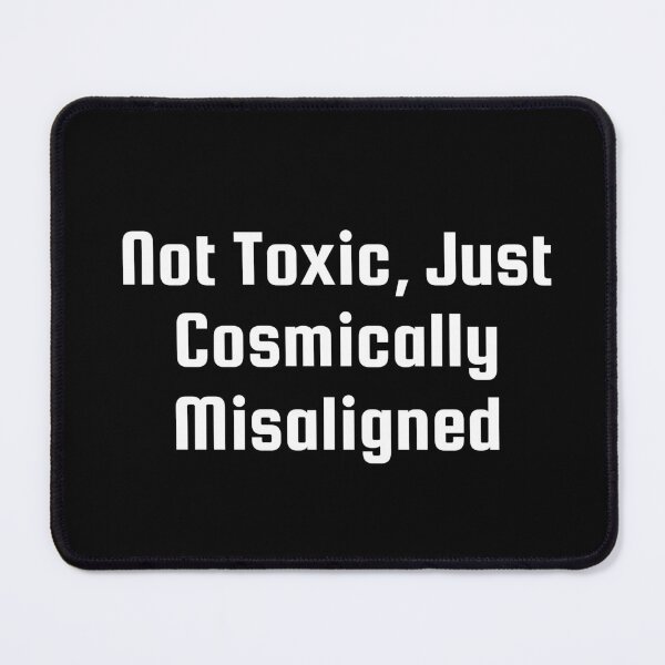 Item preview, Not Toxic, Just Cosmically Misaligned designed and sold by Ninjacatoff.