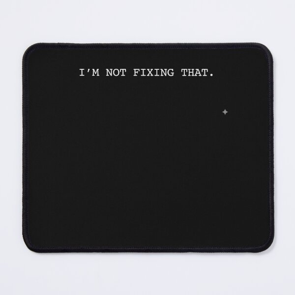 Item preview, "I'm Not Fixing That" – Minimalist Sarcastic Quote & Funny Programmer "Won't Fix" Art designed and sold by Deadpan Decor.