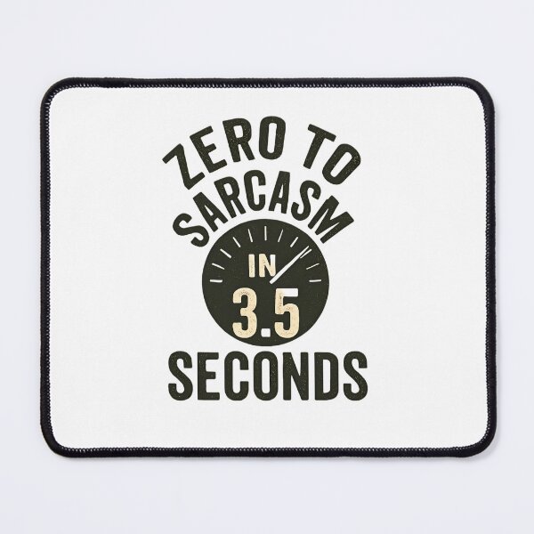Item preview, ZERO TO SARCASM IN 3.5 SECONDS designed and sold by Lorenzorapheal.