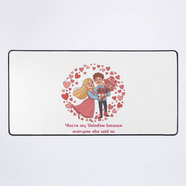 Item preview, You're my valentine because everyone else said no designed and sold by Misty Brook Designs.