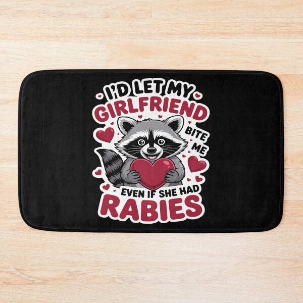 Item preview, I'd Let My Girlfriend Bite Me Even If She Had Rabies designed and sold by skanderio.