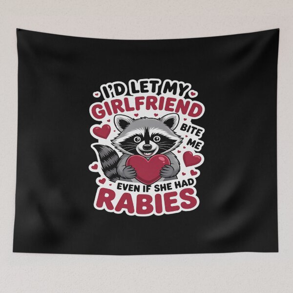 Item preview, I'd Let My Girlfriend Bite Me Even If She Had Rabies designed and sold by skanderio.