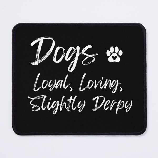 Item preview, Dogs : Loyal, Loving Slightly Derpy, For the Dog Lovers designed and sold by Doart76.