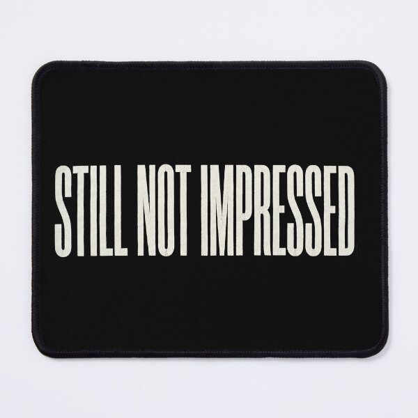 Item preview, "Still Not Impressed" – Sarcastic Minimalist Quote & Funny Apathetic Text Art designed and sold by Deadpan Decor.