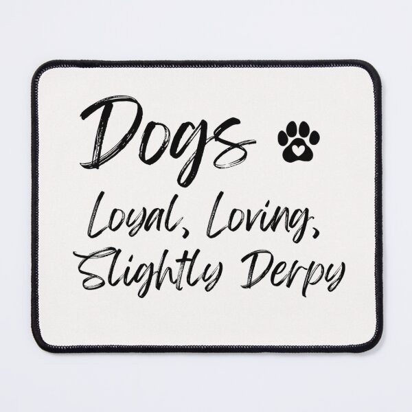 Item preview, Dogs : Loyal, Loving Slightly Derpy, For the Dog Lovers designed and sold by Doart76.