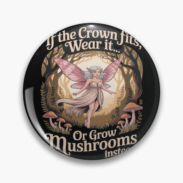 Item preview, If The Crown fits wear it or Grow Mushrooms Instead I Fairy designed and sold by skanderio.