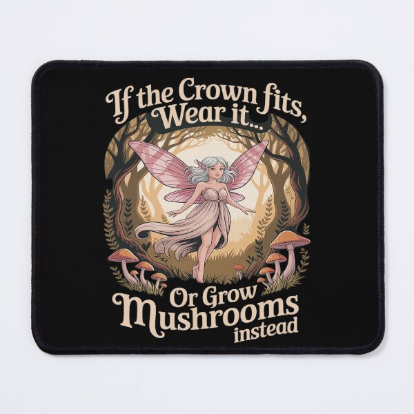 Item preview, If The Crown fits wear it or Grow Mushrooms Instead I Fairy designed and sold by skanderio.