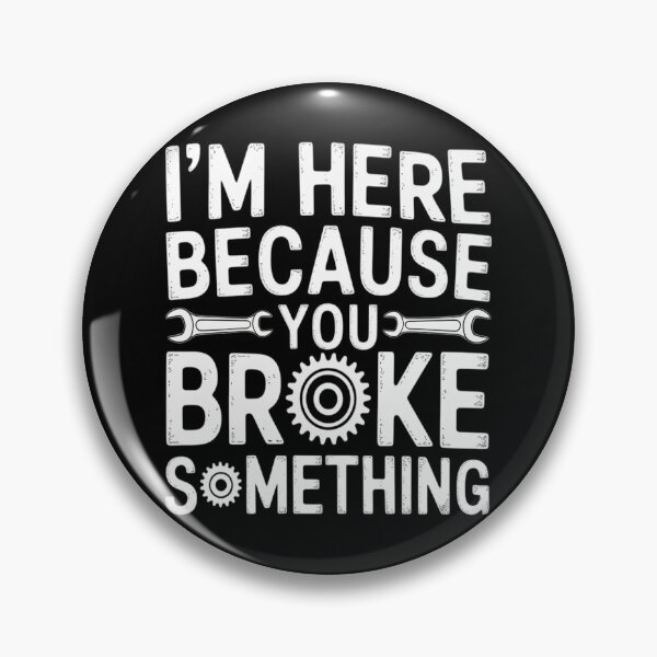 Item preview, I'm Here Because You Broke Something Mechanic Handyman designed and sold by imsamaharem.