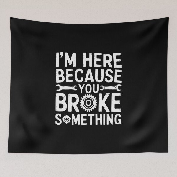 Item preview, I'm Here Because You Broke Something Mechanic Handyman designed and sold by imsamaharem.