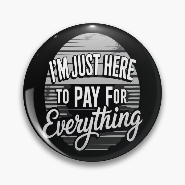 Item preview, I'm Just Here to Pay for Everything designed and sold by imsamaharem.