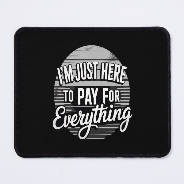 Item preview, I'm Just Here to Pay for Everything designed and sold by imsamaharem.