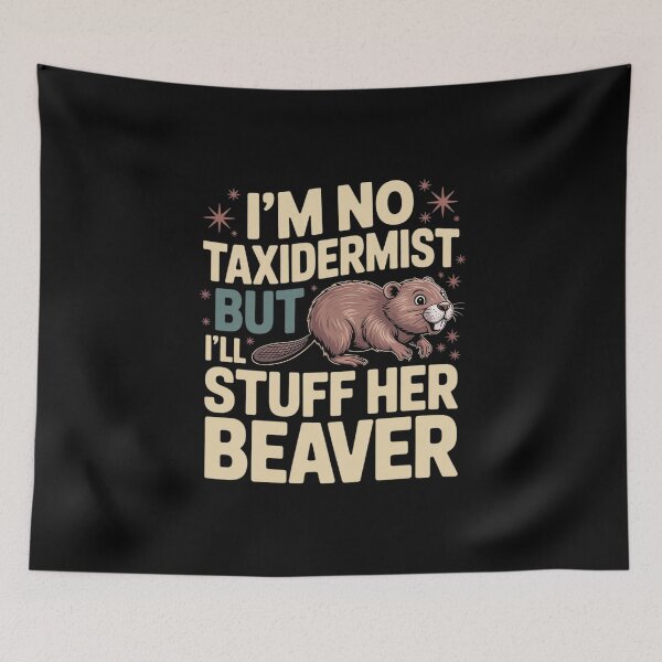 Item preview, I'm No Taxidermist But I'll Stuff Her Beaver designed and sold by imsamaharem.