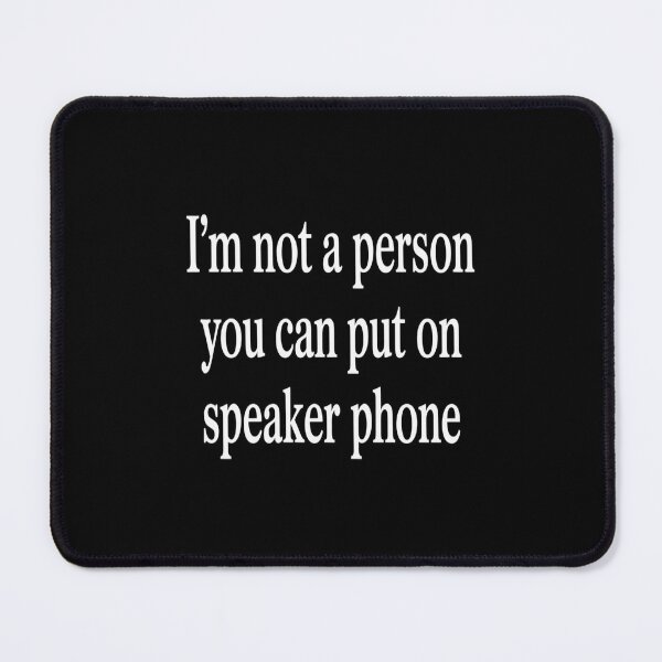 Item preview, I'm Not A Person You Can Put On Speaker Phone designed and sold by imsamaharem.