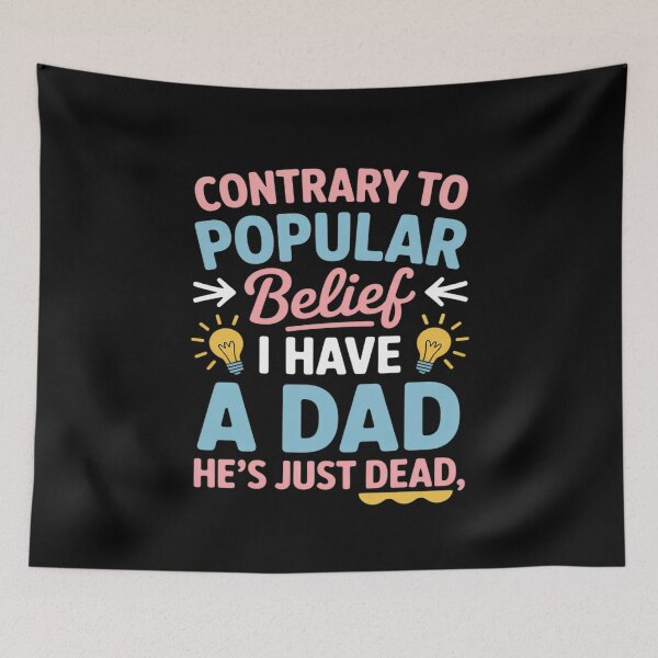 Item preview, Contrary To Popular Belief I Have A Dad He's Just Dead designed and sold by LegendsArt75.