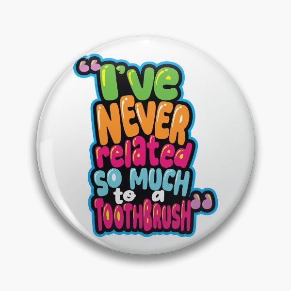 Item preview, "I've never related so much to a toothbrush."  Leah designed and sold by EEJimenez.