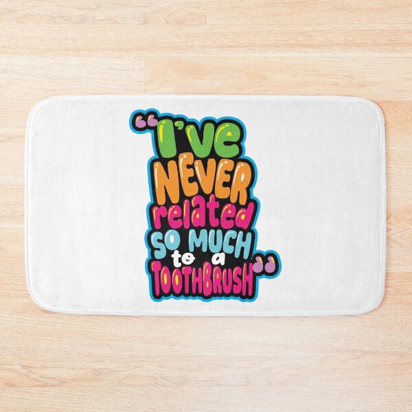 Item preview, "I've never related so much to a toothbrush."  Leah designed and sold by EEJimenez.
