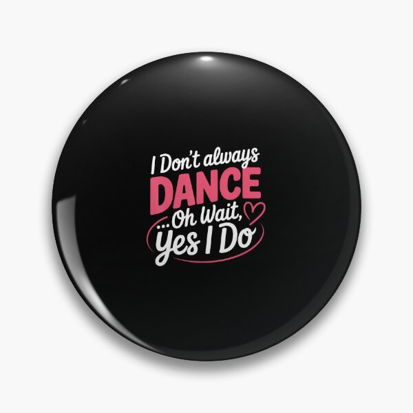 Item preview, I Don't Always Dance Oh Wait Yes I Do designed and sold by pfanodlnazb.