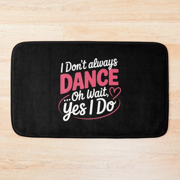 Item preview, I Don't Always Dance Oh Wait Yes I Do designed and sold by pfanodlnazb.