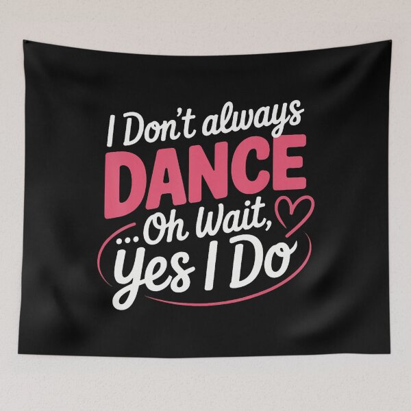 Item preview, I Don't Always Dance Oh Wait Yes I Do designed and sold by pfanodlnazb.