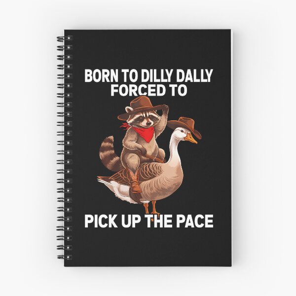 Item preview, Born To Dilly Dally Forced To Pick Up The Pace Goose Raccoon designed and sold by desuyomoskov7.