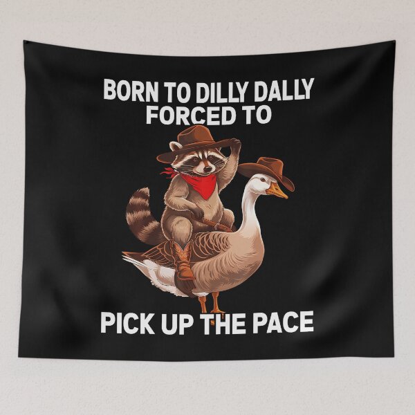 Item preview, Born To Dilly Dally Forced To Pick Up The Pace Goose Raccoon designed and sold by desuyomoskov7.