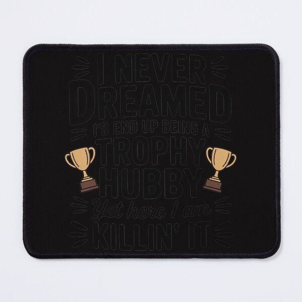 Item preview, Never Dreamed I'd End Up Being a Trophy Hubby- Husband designed and sold by berniceschm.