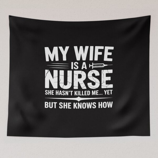 Item preview, My Wife Is a Nurse She Hasn't Killed Me Yet She Knows How designed and sold by berniceschm.