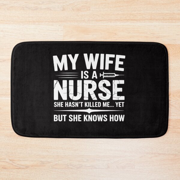 Item preview, My Wife Is a Nurse She Hasn't Killed Me Yet She Knows How designed and sold by berniceschm.
