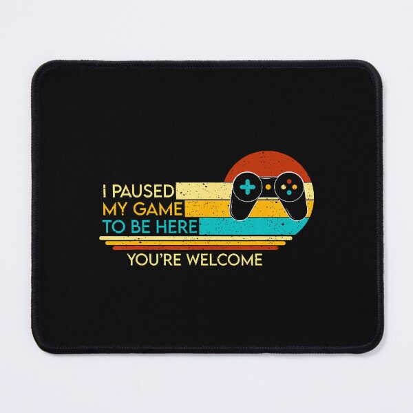 Item preview, I Paused My Game To Be Here You'Re Welcome Video Gamer designed and sold by jayeshainch.