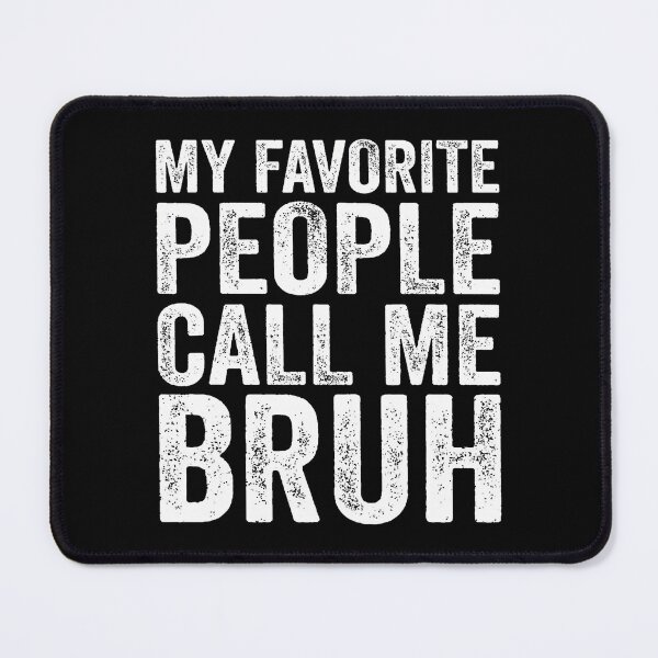 Item preview, My Favorite People Call Me Bruh Funny Sarcastic Bruh Meme designed and sold by jayeshainch.