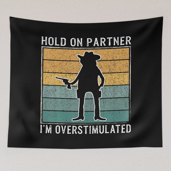 Item preview, Hold On Partner I'M Overstimulated Funny Cowboy Retro designed and sold by kallerqptart.