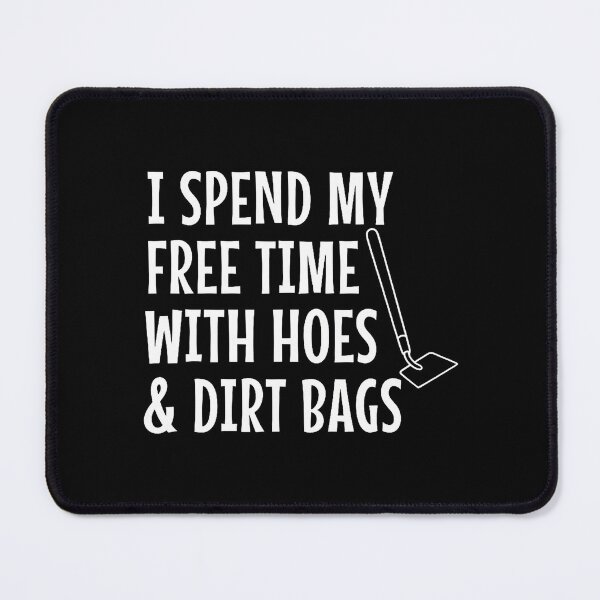 Item preview, Funny I Spend Free Time With Hoes Dirtbags Garden designed and sold by HerbertKuhn112.
