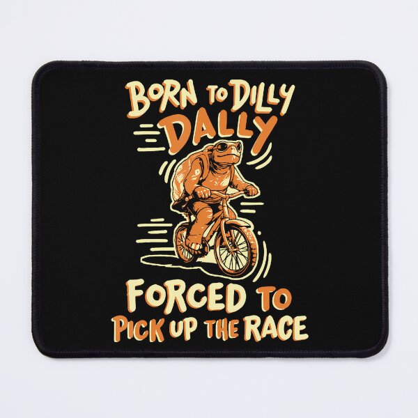 Item preview, Born To Dilly Dally Forced To Pick Up The Pace designed and sold by HerbertKuhn112.