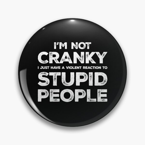 Item preview, I'm Not Cranky I Just Have A Violent Reaction To Stupid People - Sarcasm Saying designed and sold by kalyaidriza.