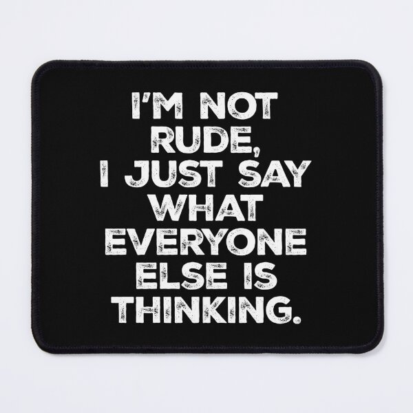 Item preview, I'm Not Rude, I Just Say What Everyone Else is Thinking designed and sold by kalyaidriza.