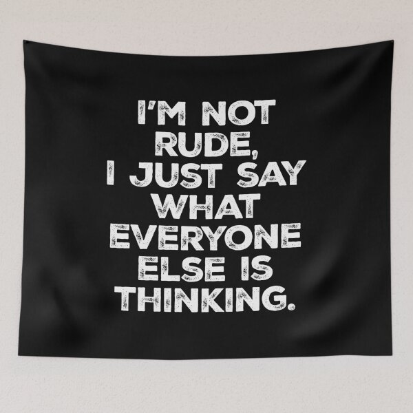 Item preview, I'm Not Rude, I Just Say What Everyone Else is Thinking designed and sold by kalyaidriza.
