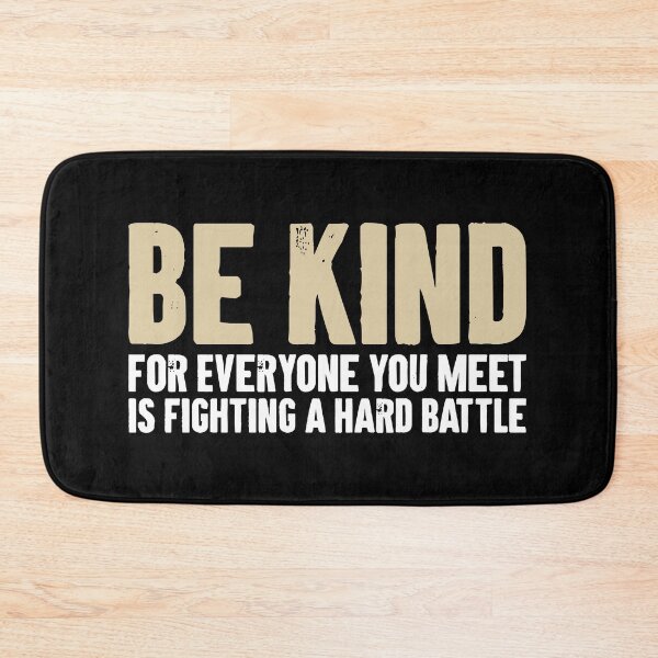 Item preview, Be Kind for Everyone You Meet is Fighting a Hard Battle designed and sold by karnikavoriz.
