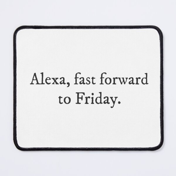 Item preview, Alexa, fast forward to Friday - Quirky Funny Cool Minimalist Typography designed and sold by GraTEEtude.