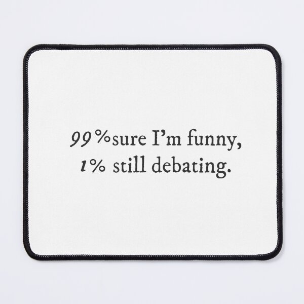 Item preview, 99% sure I'm funny, 1% still debating. Quirky Funny Cool sarcastic Typography designed and sold by GraTEEtude.