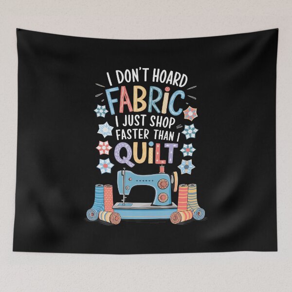 Item preview, I Don't Hoard Fabric I Just Shop Faster Than I Quilt designed and sold by kowaldtlbung.