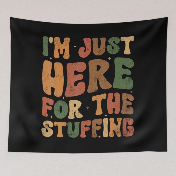 Item preview, I'M Just Here For The Stuffing Funny Stuffing Thanksgiving designed and sold by oglesum.