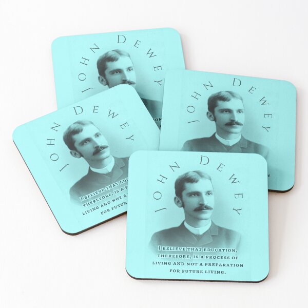 Item preview, John Dewey quote: I believe that education, therefore, is a process of living and not a preparation for future living. designed and sold by artbleed.