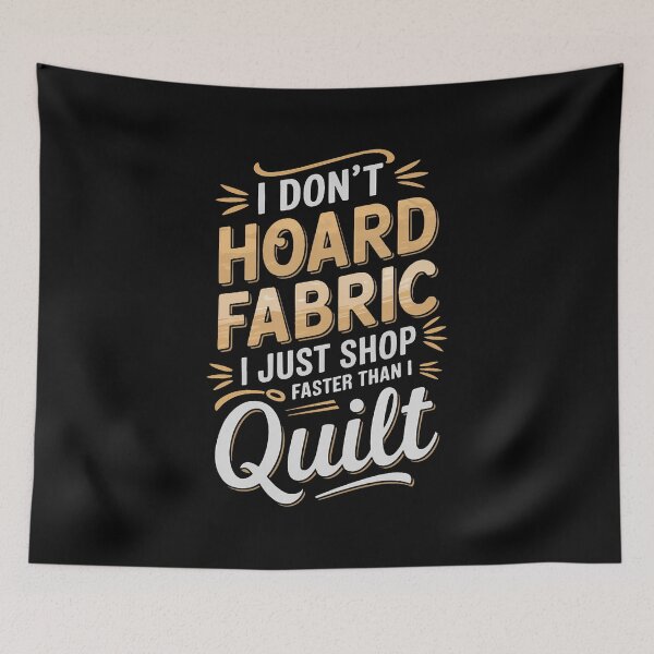 Item preview, I Don't Hoard Fabric I Just Shop Faster Than I Quilt designed and sold by AileighKyser.