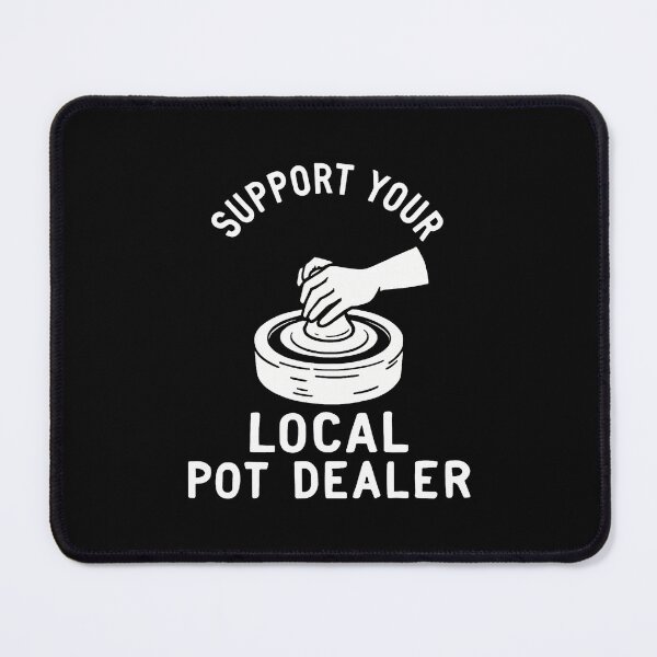 Item preview, Support Your Local Pot Dealer Funny Pottery Artist Quote designed and sold by vaharisanic.