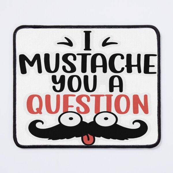 Item preview, I Mustache You a Question Funny Mustache Quote T-Shirt & Sticker Design designed and sold by Sushikidsntod.