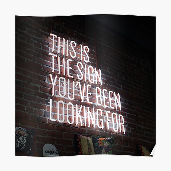 This Is The Sign You've Been Looking For Poster