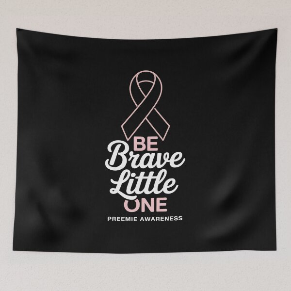 Item preview, Be Brave Little One Prematurity Awareness designed and sold by Moxizz.