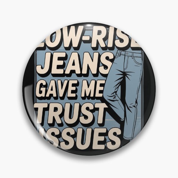 Item preview, Low Rise Jeans Gave Me Trust Issues Millennials designed and sold by FluoroWave.