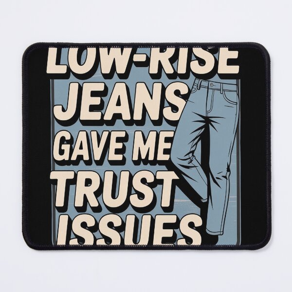 Item preview, Low Rise Jeans Gave Me Trust Issues Millennials designed and sold by FluoroWave.