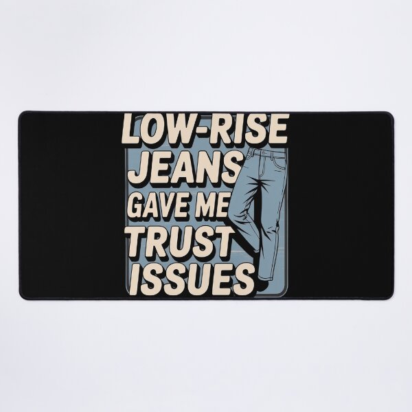 Item preview, Low Rise Jeans Gave Me Trust Issues Millennials designed and sold by FluoroWave.